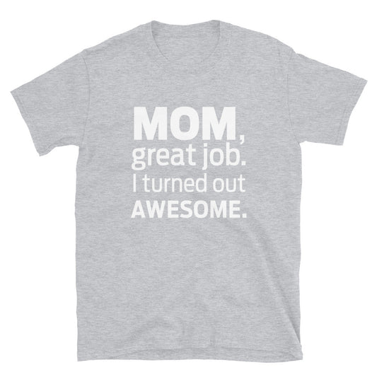 I Turned Out Awesome T-Shirt